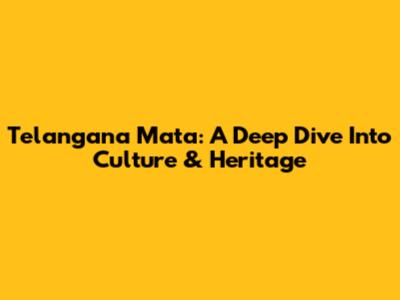 Telangana Mata: A Deep Dive Into Culture & Heritage