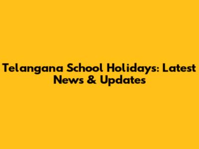 Telangana School Holidays: Latest News & Updates