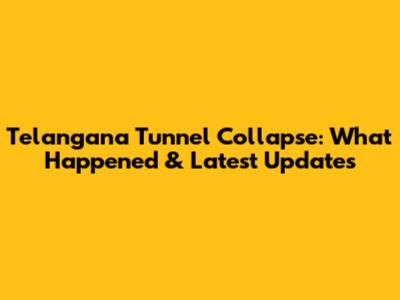 Telangana Tunnel Collapse: What Happened & Latest Updates