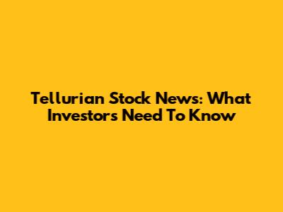 Tellurian Stock News: What Investors Need To Know