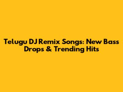 Telugu DJ Remix Songs: New Bass Drops & Trending Hits