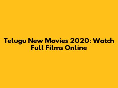 Telugu New Movies 2020: Watch Full Films Online