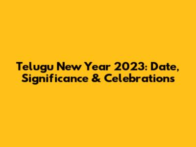 Telugu New Year 2023: Date, Significance & Celebrations