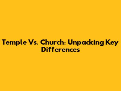Temple Vs. Church: Unpacking Key Differences