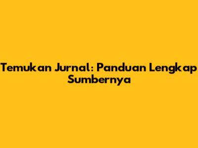 Temukan Jurnal: Panduan Lengkap Sumbernya
