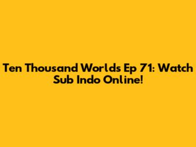 Ten Thousand Worlds Ep 71: Watch Sub Indo Online!