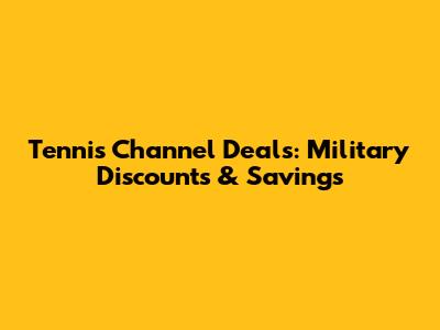 Tennis Channel Deals: Military Discounts & Savings