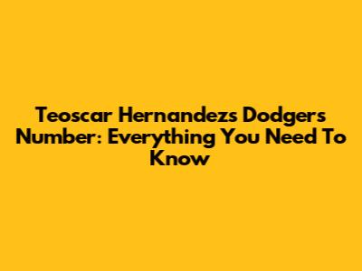 Teoscar Hernandez's Dodgers Number: Everything You Need To Know