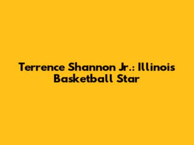 Terrence Shannon Jr.: Illinois Basketball Star