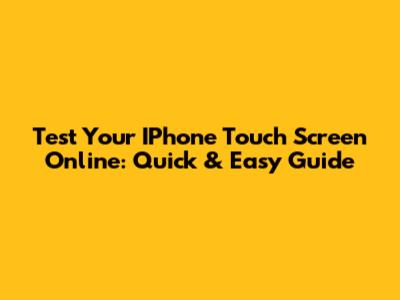 Test Your IPhone Touch Screen Online: Quick & Easy Guide