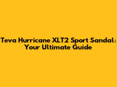 Teva Hurricane XLT2 Sport Sandal: Your Ultimate Guide