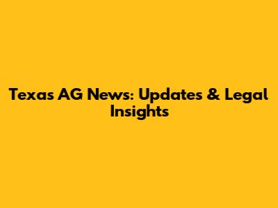 Texas AG News: Updates & Legal Insights