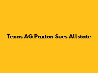 Texas AG Paxton Sues Allstate
