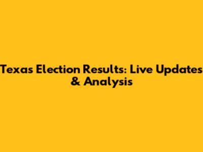 Texas Election Results: Live Updates & Analysis