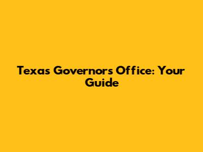 Texas Governor's Office: Your Guide