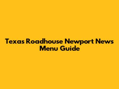 Texas Roadhouse Newport News Menu Guide
