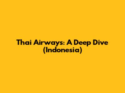 Thai Airways: A Deep Dive (Indonesia)