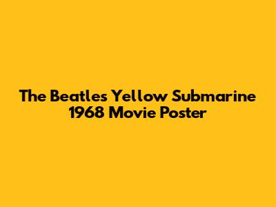 The Beatles' Yellow Submarine 1968 Movie Poster