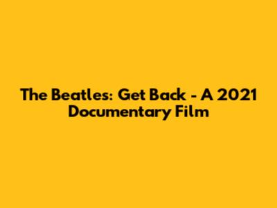 The Beatles: Get Back - A 2021 Documentary Film