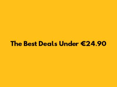 The Best Deals Under €24.90
