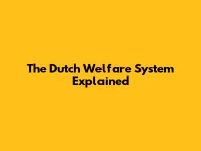 The Dutch Welfare System Explained