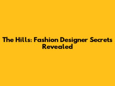 The Hills: Fashion Designer Secrets Revealed