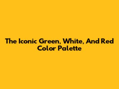 The Iconic Green, White, And Red Color Palette