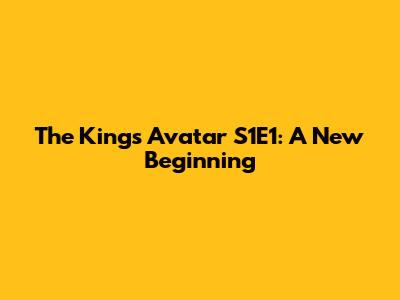 The King's Avatar S1E1: A New Beginning