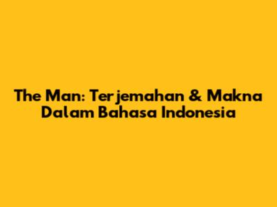 The Man: Terjemahan & Makna Dalam Bahasa Indonesia