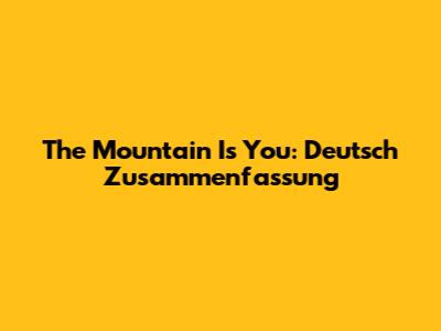 The Mountain Is You: Deutsch Zusammenfassung