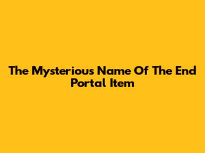 The Mysterious Name Of The End Portal Item