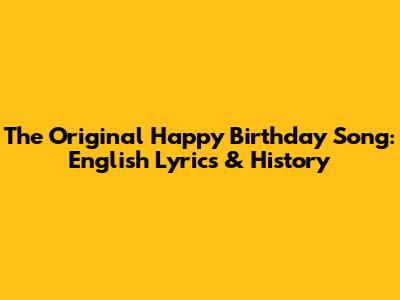 The Original "Happy Birthday" Song: English Lyrics & History
