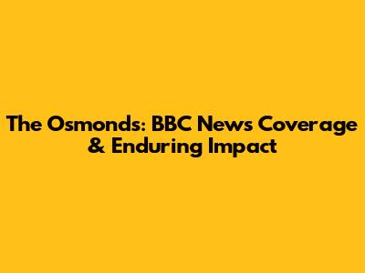 The Osmonds: BBC News Coverage & Enduring Impact