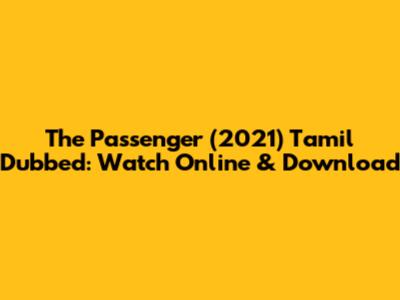 The Passenger (2021) Tamil Dubbed: Watch Online & Download
