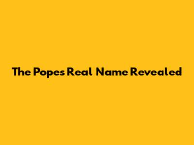 The Pope's Real Name Revealed