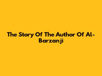 The Story Of The Author Of Al-Barzanji