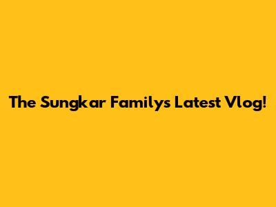 The Sungkar Family's Latest Vlog!
