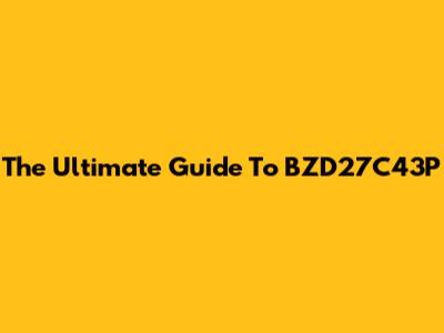 The Ultimate Guide To BZD27C43P
