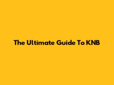The Ultimate Guide To KNB