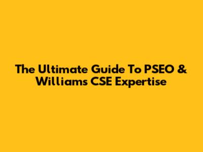 The Ultimate Guide To PSEO & William's CSE Expertise