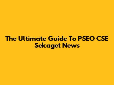 The Ultimate Guide To PSEO CSE Sekaget News