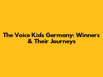 The Voice Kids Germany: Winners & Their Journeys