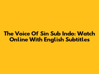 The Voice Of Sin Sub Indo: Watch Online With English Subtitles