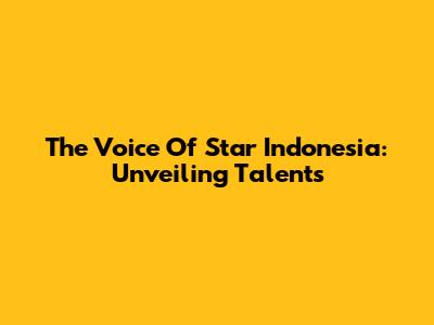 The Voice Of Star Indonesia: Unveiling Talents
