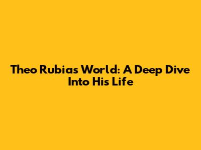 Theo Rubia's World: A Deep Dive Into His Life