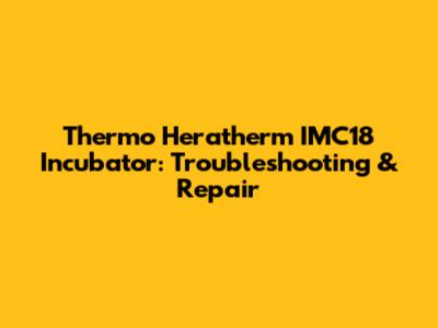 Thermo Heratherm IMC18 Incubator: Troubleshooting & Repair