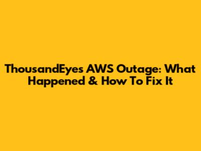 ThousandEyes AWS Outage: What Happened & How To Fix It