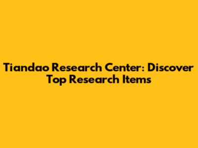 Tiandao Research Center: Discover Top Research Items