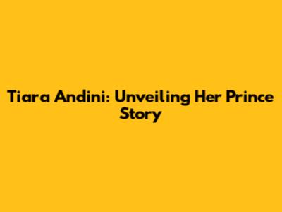 Tiara Andini: Unveiling Her 'Prince' Story