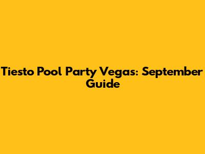 Tiesto Pool Party Vegas: September Guide